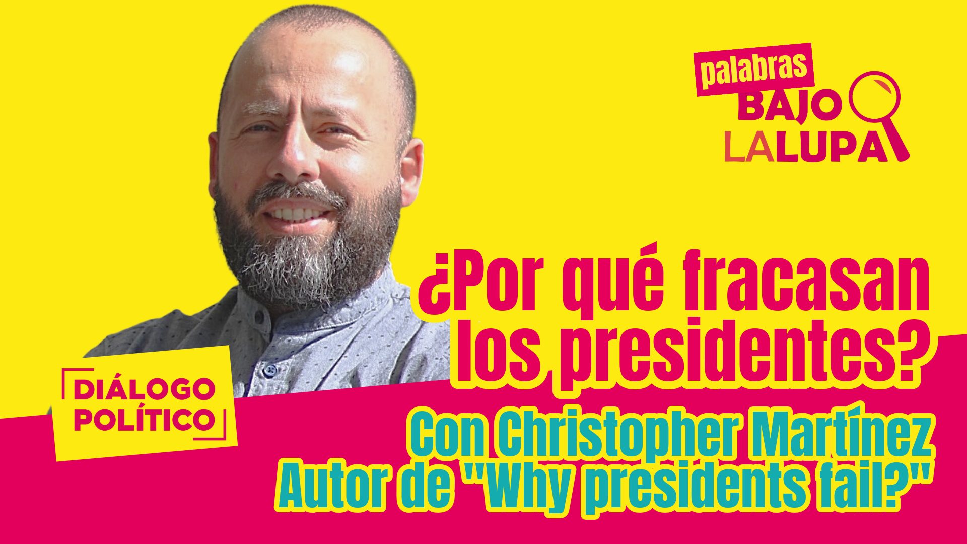 Bajo la Lupa. Por qué fracasan los presidentes.